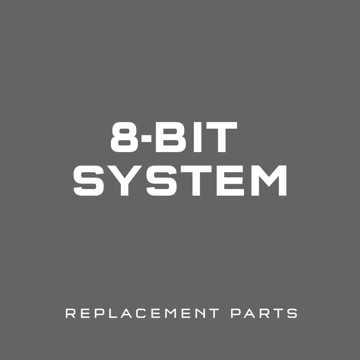8-Bit System Replacement Parts 1