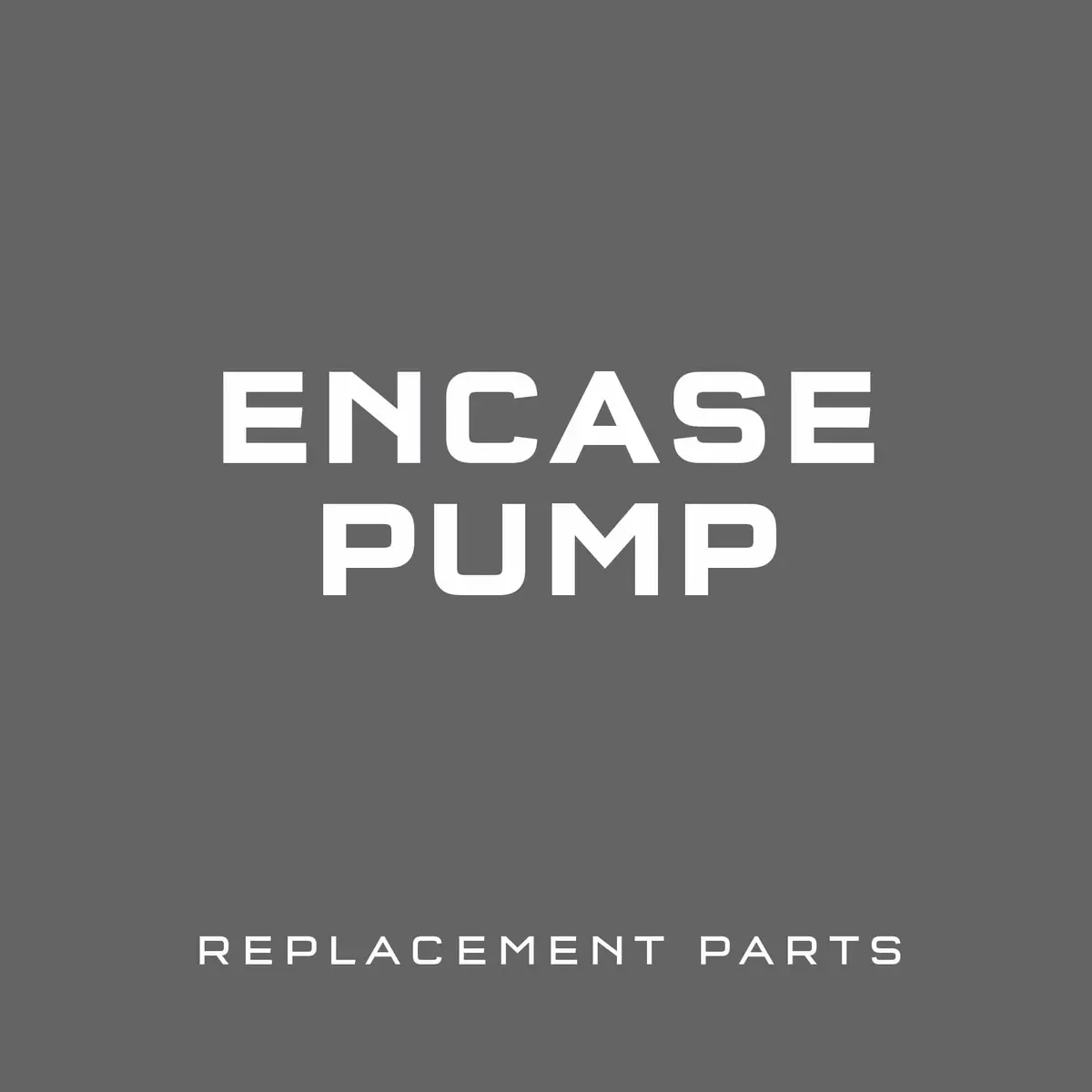 Encase Pump Replacement Parts 1