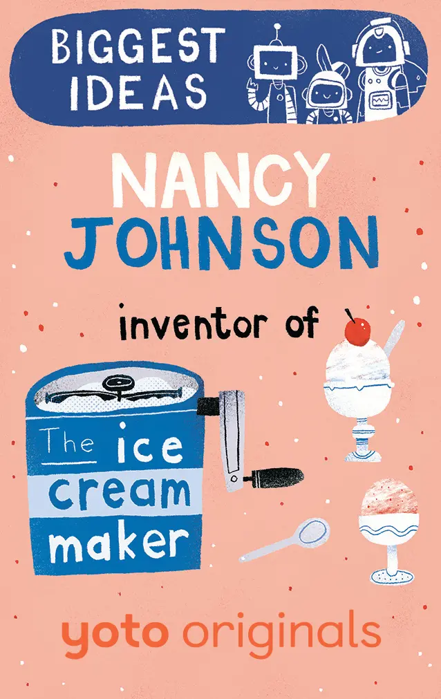 Biggest Ideas: Nancy Johnson Inventor Of The Ice Cream Maker (Digital) 1