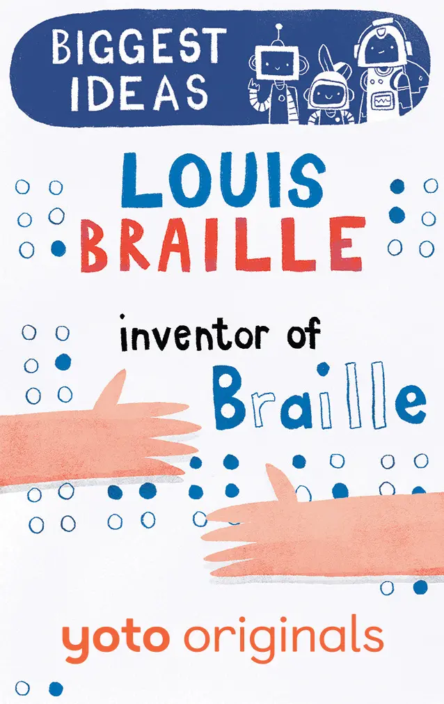 Biggest Ideas: Louis Braille Inventor Of Braille 1